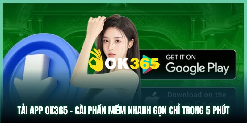 OK365 | Link Trang Chủ OK365.COM Chính Thức 2026 Tặng +65K 22 Cách tải app Ok365 trên điện thoại hệ điều hành IOS và Android đơn giản